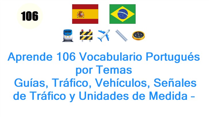 Aprende 106 Vocabulario Portugués por Temas: Guías, Tráfico, Vehículos, Señales de Tráfico y Unidades de Medida – Guía Esencial para Principiantes